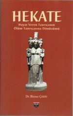 Hekate & Hayat Veren Tanrıçanın Ölüm Tanrıçasına Dönüşümü