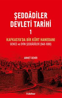Şeddadîler Devleti Tarihi 1 & Kafkasya'da Bir Kürt Hanedanı Gence ve Dvin Şeddadîleri (948-1088)