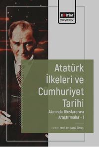 Atatürk İlkeleri ve Cumhuriyet Tarihi Alanında Uluslararası Araştırmalar-I 