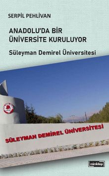 Anadolu'da Bir Üniversite Kuruluyor & Süleyman Demirel Üniversitesi