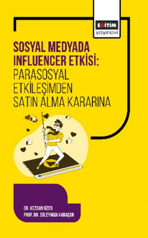 Sosyal Medyada Influencer Etkisi: Parasosyal Etkileşimden Satın Alma Kararına