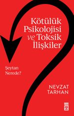 Kötülük Psikolojisi ve Toksik İlişkiler