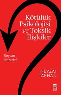 Kötülük Psikolojisi ve Toksik İlişkiler