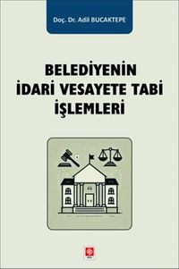 Belediyenin İdari Vesayete Tabi İşlemleri 