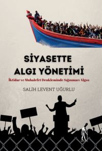 Siyasette Algı Yönetimi & İktidar ve Muhalefet Denkleminde Sığınmacı Algısı