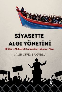 Siyasette Algı Yönetimi & İktidar ve Muhalefet Denkleminde Sığınmacı Algısı