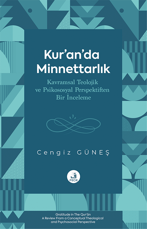 Kur'an'da Minnettarlık Kavramsal Teolojik ve Psikososyal Perspektiften Bir İnceleme