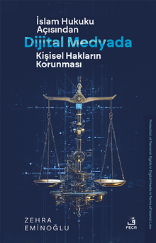 İslam Hukuku Açısından Dijital Medyada Kişisel Hakların Korunması