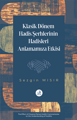 Klasik Dönem Hadis Şerhlerinin Hadisleri Anlamamıza Etkisi