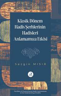 Klasik Dönem Hadis Şerhlerinin Hadisleri Anlamamıza Etkisi