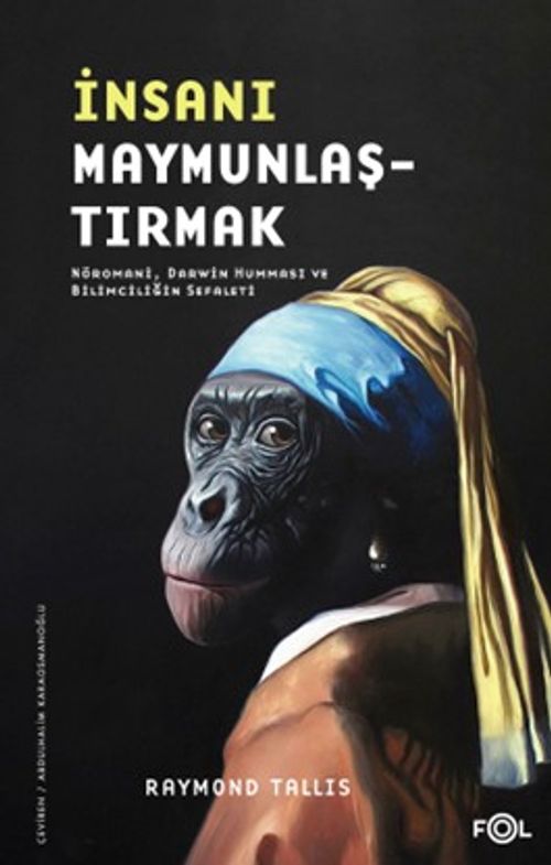 İnsanı Maymunlaştırmak & Nöromani, Darwin Humması ve Bilimciliğin Sefaleti