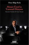 Ahmet &Uuml;mit&rsquo;in Yazınsal D&uuml;nyası & Romanları &Uuml;zerinden Bir Yazarı Okumak