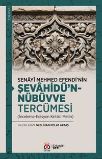 Senayî Mehmed Efendi'nin Şevahîdü'n-Nübüvve Tercümesi (İnceleme-Edisyon Kritikli Metin)