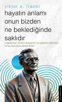 Hayatın Anlamı Onun Bizden Ne Beklediğinde Saklıdır / Viktor E. Frankl