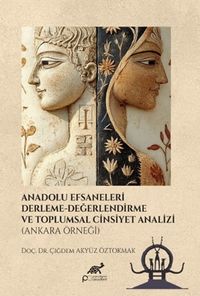 Anadolu Efsaneleri Derleme Derleme Değerlendirme ve Toplumsal Cinsiyet Analizi (Ankara Örneği)