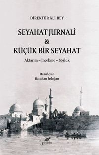 Seyahat Jurnali & Küçük Bir Seyahat Direktör Âli Bey Aktarım - İnceleme - Sözlük