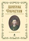 Arusyak Papazyan & Osmanlı Ermeni Sahnesinde Bir &Ouml;ncü