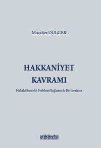 Hakkaniyet Kavramı - Hukuki Esneklik Problemi Bağlamında Bir İnceleme