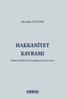 Hakkaniyet Kavramı - Hukuki Esneklik Problemi Bağlamında Bir İnceleme