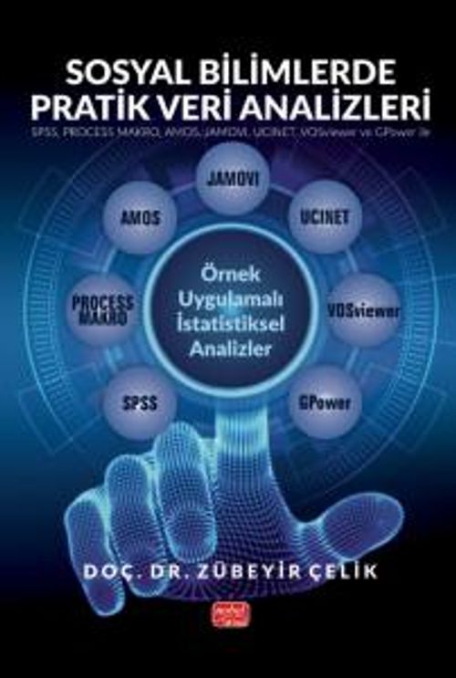 Sosyal Bilimlerde Pratik Veri Analizleri - SPSS, PROCESS MAKRO, AMOS, JAMOVI, UCINET, VOSviewer ve GPower ile Örnek Uygulamalı İstatistiksel Analizler