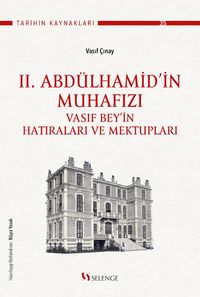 II. Abdülhamid'in Muhafızı & Vasıf Bey'in Hatıraları ve Mektupları