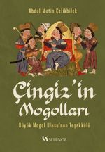 Çingiz'in Mogolları & Büyük Mogol Ulusu'nun Teşekkülü