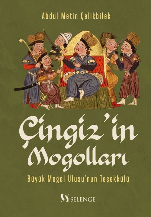 Çingiz'in Mogolları & Büyük Mogol Ulusu'nun Teşekkülü