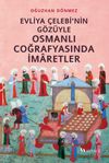 Evliya &Ccedil;elebi'nin G&ouml;z&uuml;yle Osmanlı Coğrafyasında İmaretler