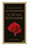 Peygamber Efendimiz Hz. Muhammed (s.a.v.) İle Bir Saat Konuşmak