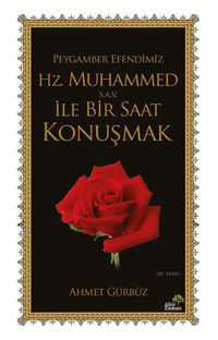 Peygamber Efendimiz Hz. Muhammed (s.a.v.) İle Bir Saat Konuşmak