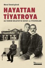 Hayattan Tiyatroya & Ali Ekrem Bolayır'ın Hayatı ve Tiyatroları