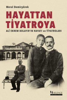 Hayattan Tiyatroya & Ali Ekrem Bolayır'ın Hayatı ve Tiyatroları