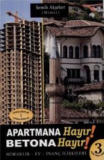 Apartmana Hayır Betona Hayır & Mimarlık-Ev-İnanç İlişkileri