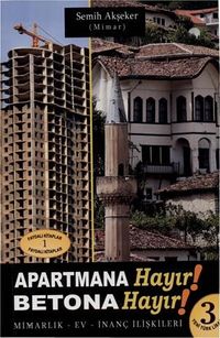 Apartmana Hayır Betona Hayır & Mimarlık-Ev-İnanç İlişkileri
