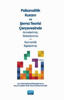 Psikanalitik Kuram ve Şema Teorisi Çerçevesinde Annelerimiz, Babalarımız ve Romantik İlişkilerimiz