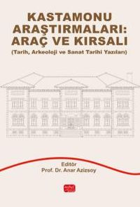 Kastamonu Araştırmaları: Araç ve Kırsalı - Tarih, Arkeoloji ve Sanat Tarihi Yazıları
