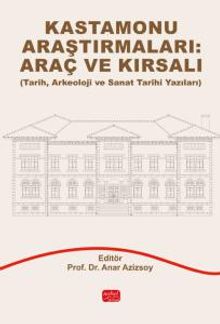 Kastamonu Araştırmaları: Araç ve Kırsalı - Tarih, Arkeoloji ve Sanat Tarihi Yazıları