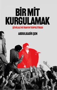 Bir Mit Kurgulamak – Şii Hilali ve İran'ın Teopolitikası