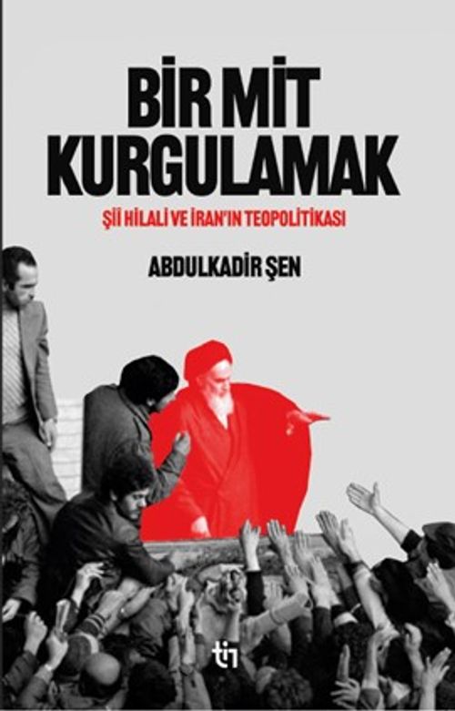 Bir Mit Kurgulamak – Şii Hilali ve İran'ın Teopolitikası