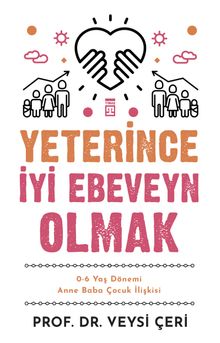 Yeterince İyi Ebeveyn Olmak & 0-6 Yaş Dönemi Anne Baba Çocuk İlişkisi