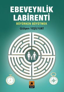 Ebeveynlik Labirenti & Büyürken Büyütmek