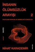 İnsanın Ölümsüzlük Arayışı & Unutulma Korkusu ve Sembolik Ölümsüzlük
