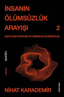 İnsanın Ölümsüzlük Arayışı & Unutulma Korkusu ve Sembolik Ölümsüzlük