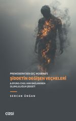 Premodern'den Geç Modern'e Şiddetin Değişen Veçheleri & Byung-Chul Han Bağlamında Olumluluğun Şiddeti 