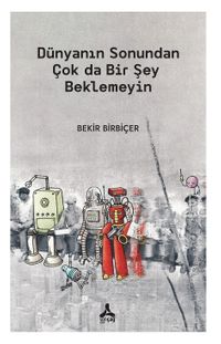 Dünyanın Sonundan Çok Da Bir Şey Beklemeyin