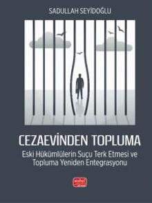 Cezaevinden Topluma: Eski Hükümlülerin Suçu Terk Etmesi ve Topluma Yeniden Entegrasyonu