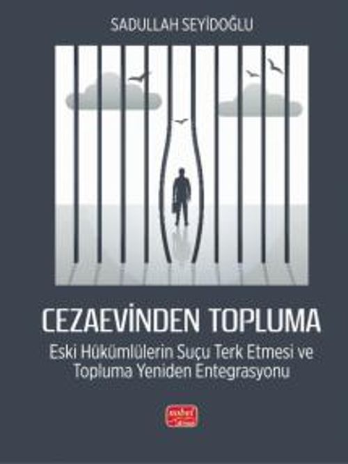 Cezaevinden Topluma: Eski Hükümlülerin Suçu Terk Etmesi ve Topluma Yeniden Entegrasyonu