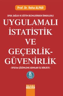 Spor, Sağlık ve Eğitim Bilimlerinden Örneklerle Uygulamalı İstatistik ve Geçerlik - Güvenirlik