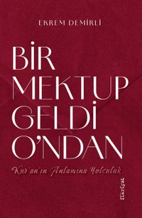 Bir Mektup Geldi O'ndan & Kur'an'ın Anlamına Yolculuk