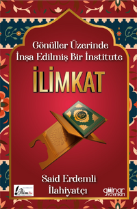 Gönüller Üzerinde İnşa Edilmiş Bir İnstitute İlimkat